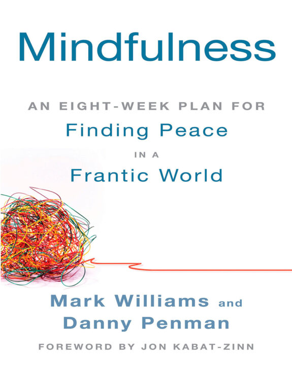 Mindfulness An Eight Week Plan For Finding Peace In A Frantic World Mindfulness An Eight Week Plan For Finding Peace In A Frantic World